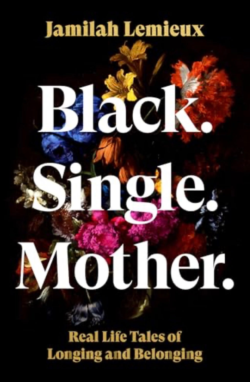Black. Single. Mother.: Real Life Tales of Longing and Belonging by LeMieux, Jamilah