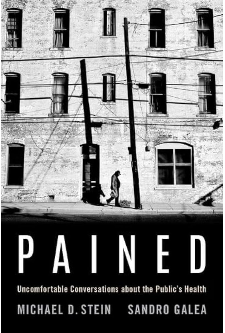 Pained: Uncomfortable Conversations about the Public's Health by Michael D. Stein and Sandro Galea