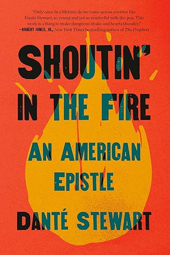 Shoutin' in the Fire: An American Epistle by Stewart, Dante