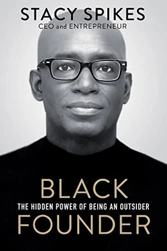 Black Founder: The Hidden Power of Being an Outsider by Spikes, Stacy