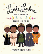 Little Leaders: Bold Women in Black History (Leaders & Dreamers #1) by Harris, Vashti