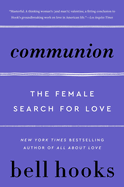 Communion: The Female Search for Love (Love Song to the Nation #2) by hooks, bell
