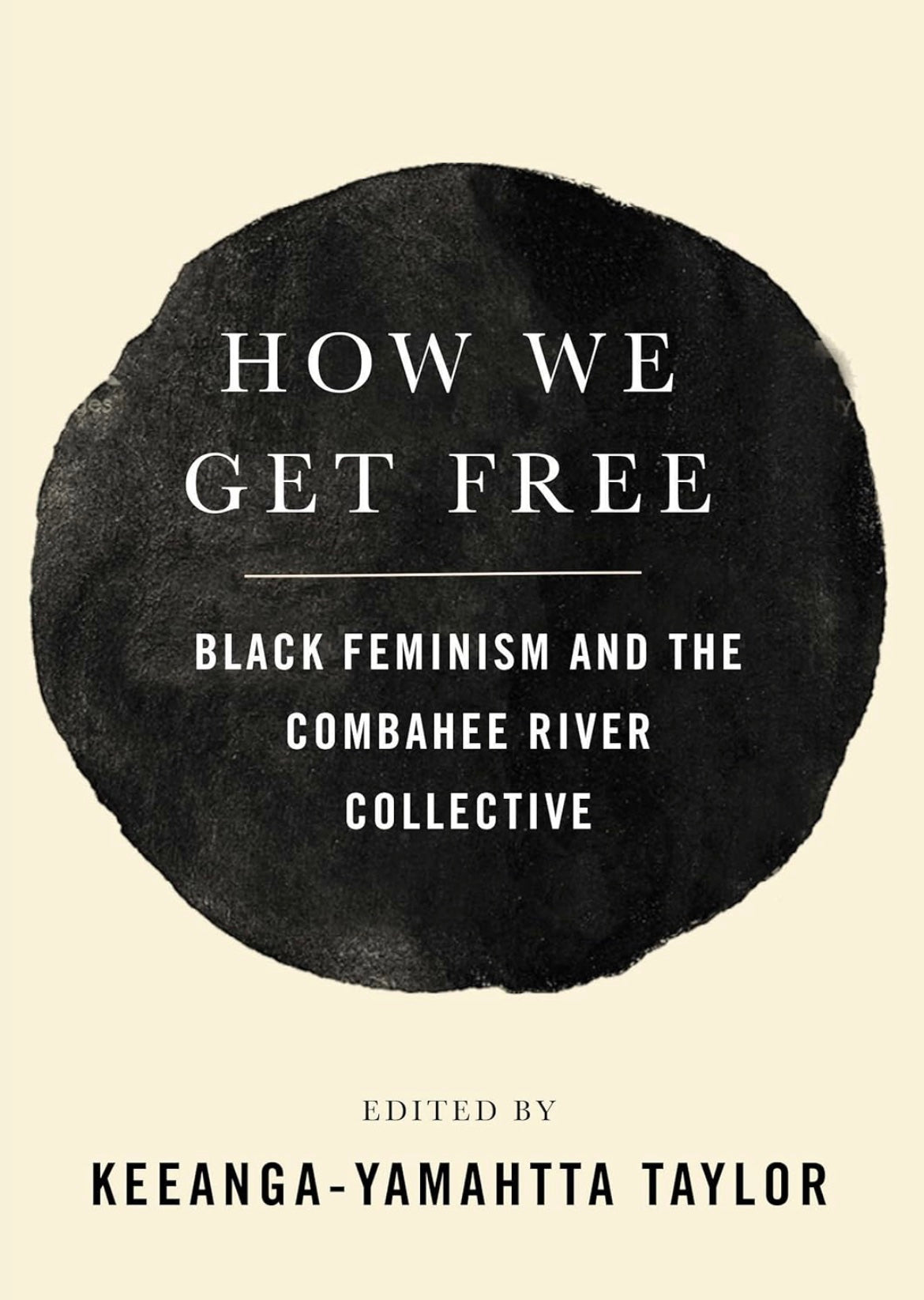 How We Get Free: Black Feminism and the Combahee River Collective Edited by Keeanga-Yamahtta Taylor (paperback)