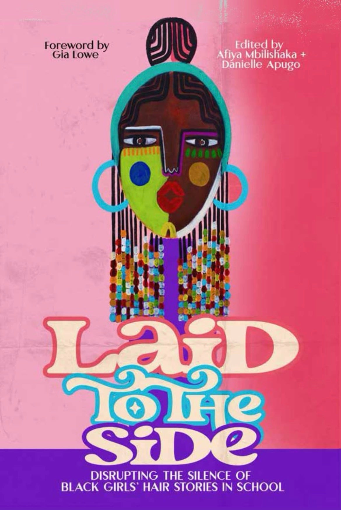 Laid to the Side: Disrupting the Silence of Black Girls’ Hair Stories in Schools Edited by Danielle Apugo & Afiya Mbilishaka (paperback)