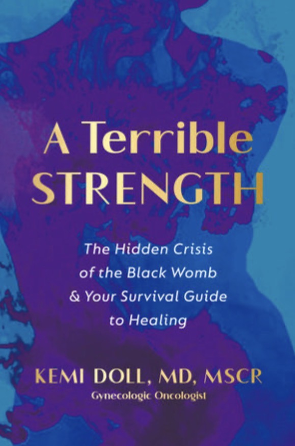 A Terrible Strength: The Hidden Crisis of the Black Womb and Your Survival Guide to Healing by Doll, Kem, MD Mscri