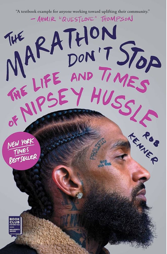 The Marathon Don’t Stop: The Life  and Times of Nipsey Hussle by Rob Kenner (paperback)