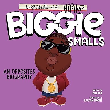 Legends of Hip-Hop: Biggie Smalls: An Opposites Biography by Pen Ken