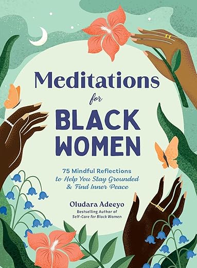 Meditations for Black Women: 75 Mindful Reflections to Help You Stay Grounded & Find Inner Peace (Self-Care for Black Women Series) by Adeeyo, Oludara