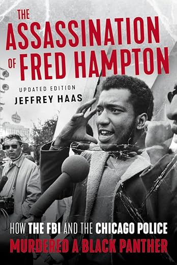 The Assassination of Fred Hampton: How the FBI and the Chicago Police Murdered a Black Panther by Haas, Jeffrey
