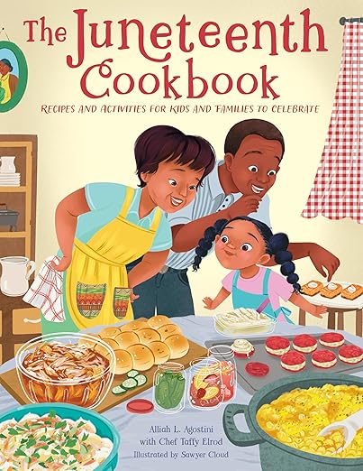 The Juneteenth Cookbook: Recipes and Activities for Kids and Families to Celebrate (Holiday Celebration) by Agostini, Alliah L.