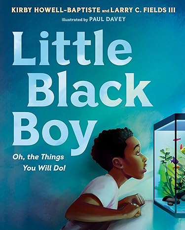 Little Black Boy: Oh, the Things You Will Do! by Howell-Baptiste, Kirby