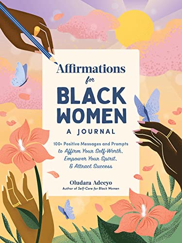 Affirmations for Black Women: 100+ Positive Messages and Prompts to Affirm Your Self-Worth, Empower Your Spirit, and Attract Success by Oludara Adeeyo (hardcover)