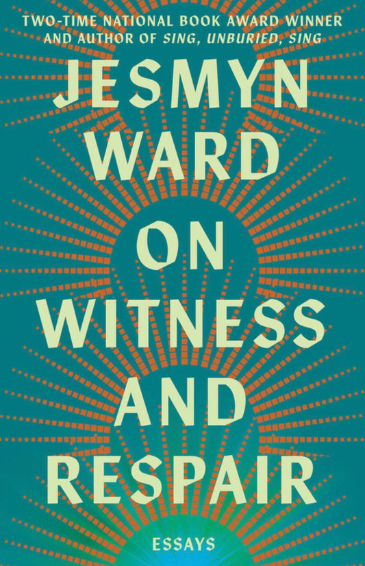 On Witness and Repair: Essays by Ward, Jesmyn