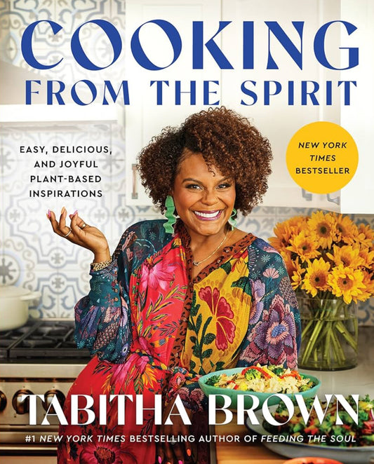 Cooking from the Spirit: Easy, Delicious, and Joyful Plant-Based Inspirations (A Feeding the Soul Book) by Tabitha Brown