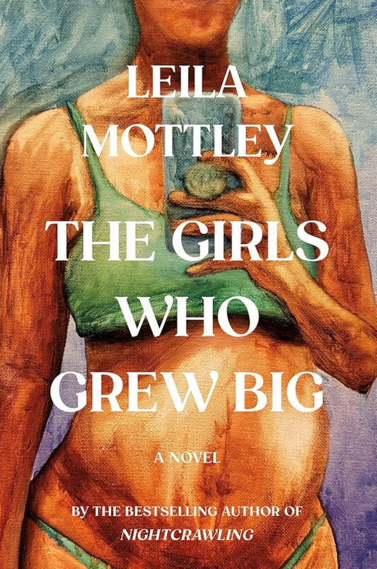 The Girls Who Grew Big by Leila Mottley