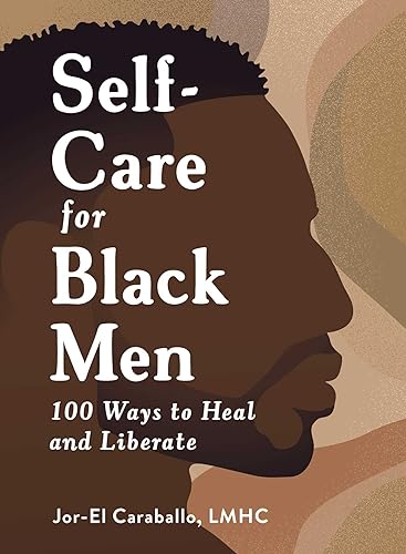 Self-Care for Black Men: 100 Ways to Heal and Liberate by Jor-El Caraballo (hardcover)