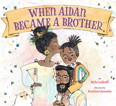 When Aidan Became a Brother  by Kyle Lukoff (hardcover)
