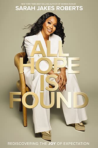 All Hope is Found: Rediscovering the Joy of Expectation by Sarah Jakes Roberts (hardcover)