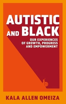 Autistic and Black: Our Experiences of Growth, Progress and Empowerment by Kala Allen Omeiza (paperback)