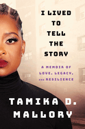 I Lived to Tell the Story: A Memoir of Love, Legacy, and Resilience by Tamika D. Mallory (hardcover)