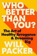 Who Better Than You?: The Art of Healthy Arrogance &amp; Dreaming Big by Will Packer (hardcover)