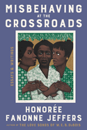 Misbehaving at the Crossroads: Essays & Writings by Jeffers, Honoree Fanonne