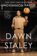 Uncommon Favor: Basketball, North Philly, My Mother, and the Life Lessons I Learned from All Three by Staley, Dawn