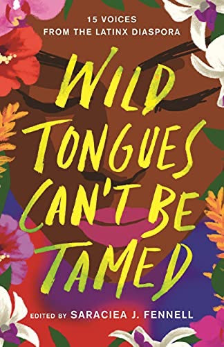 Wild Tongues Can't Be Tamed: 15 Voice from the Latinx Diaspora Edited by Saraciea J. Fennell (hardcover)