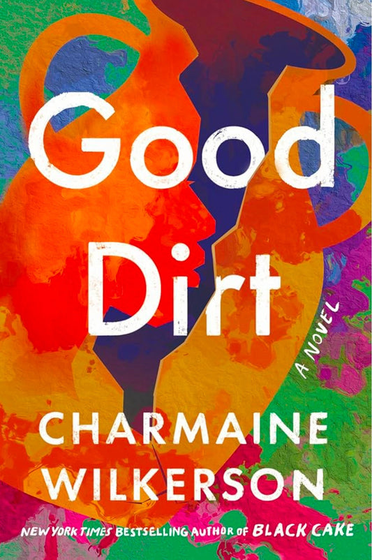 Good Dirt: A Novel by Charmaine Wilkerson (hardcover)