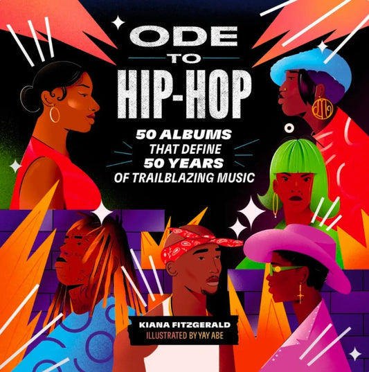 Ode to Hip-Hop: 50 Albums That Define 50 Years of Trailblazing Music (hardcover) by Kiana Fitzgerald