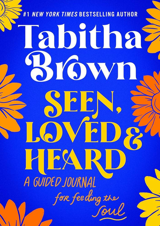 Seen, Loved and Heard: A Guided Journal for Feeding the Soul (A Feeding the Soul Book) by Tabitha Brown (hardcover)