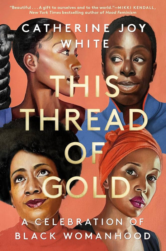 This Thread of Gold: A Celebration of Black Womanhood by Catherine Joy White (hardcover)