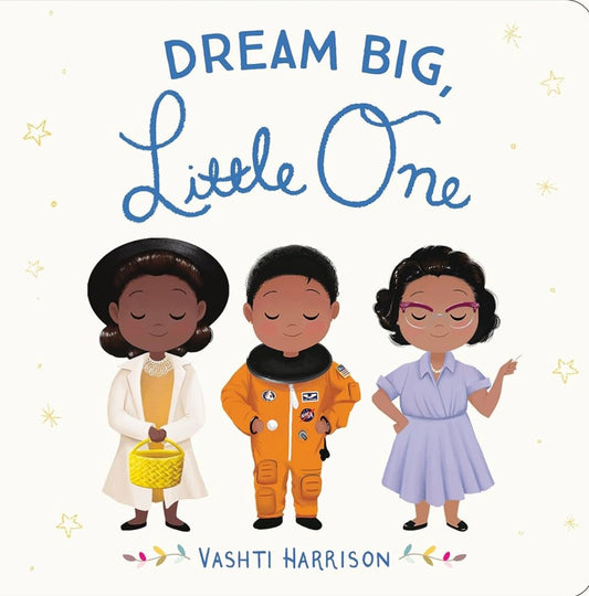 Dream Big Little One by Vashti Harrison (board book)