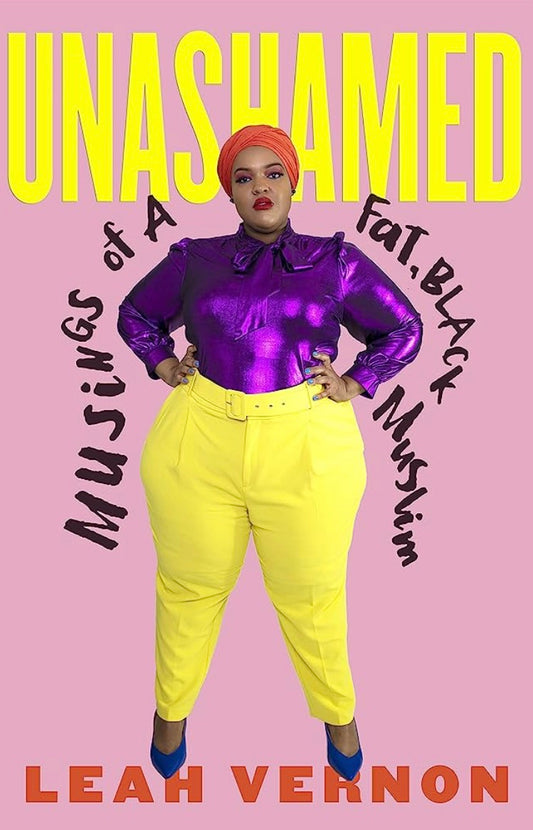 Unashamed: Musings of a Fat, Black Muslim by Leah Vernon (hardcover)