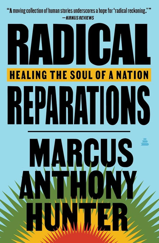 Radical Reparations: Healing the Soul of a Nation by Marcus Anthony Hunter (hardcover)