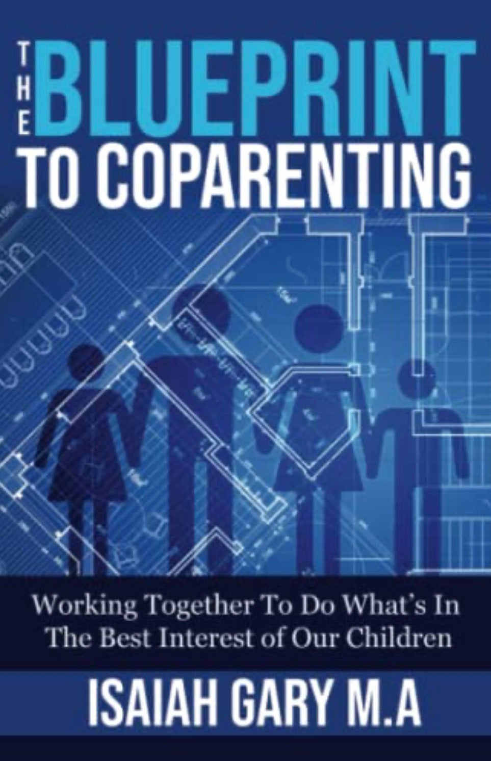 The Blueprint to Coparenting: Working Together to Do What’s in the Best Interest of Our Children by Isaiah Gary M.A. (paperback)