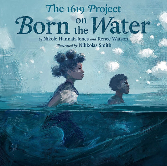 The 1619 Project: Born on the Water (hardcover)