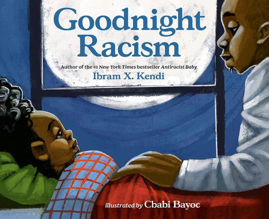 Goodnight Racism by Ibram X. Kendi (hardcover)