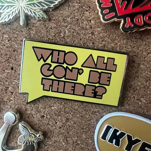 Enamel pin - Who All Gon’ Be There?