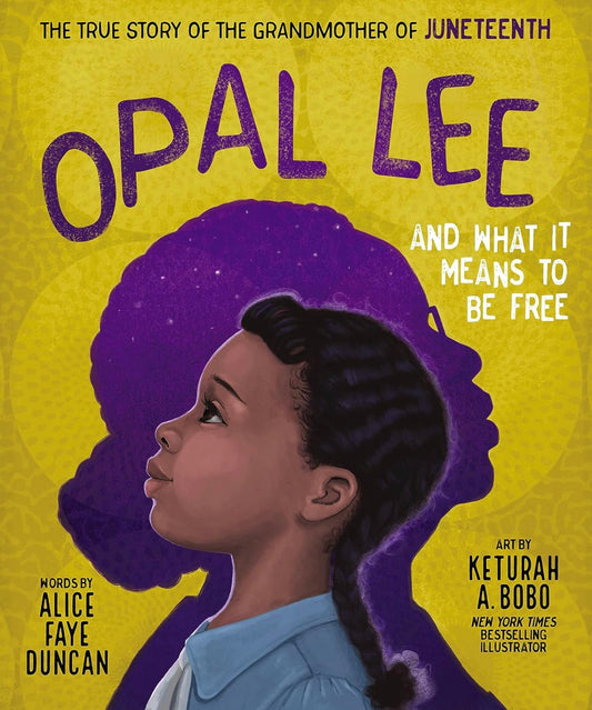 Opal Lee and What It Means to Be Free: The True Story of the Grandmother of Juneteenth (hardcover)
