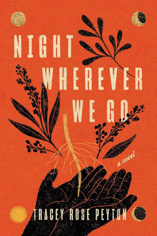 Night Wherever We Go: A Novel by Tracey Rose Peyton (hardcover)