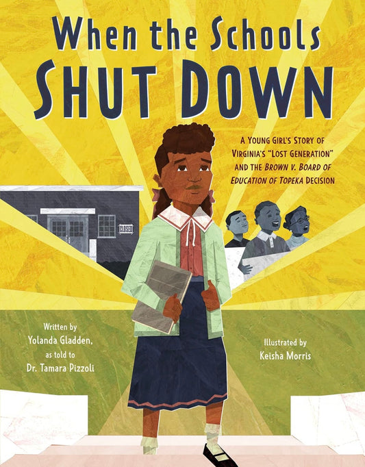 When the Schools Shut Down: A Young Girl’s Story of Virginia’s “Lost Generation” and the Brown v. Board of Education of Topeka Decision by Yolanda Gladden (hardcover)