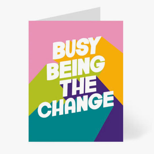Greeting Card - Busy Being the Change