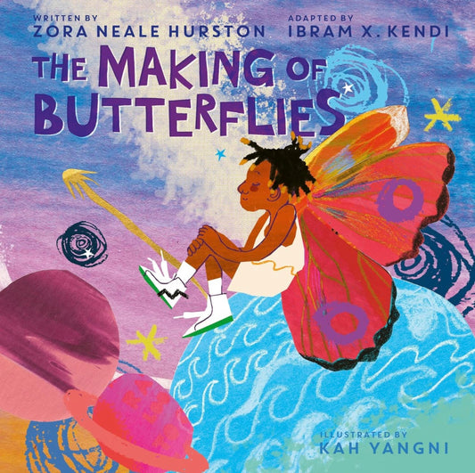 The Making of Butterflies by Zora Neale Hurston; adapted by Ibram X. Kendi (board book)