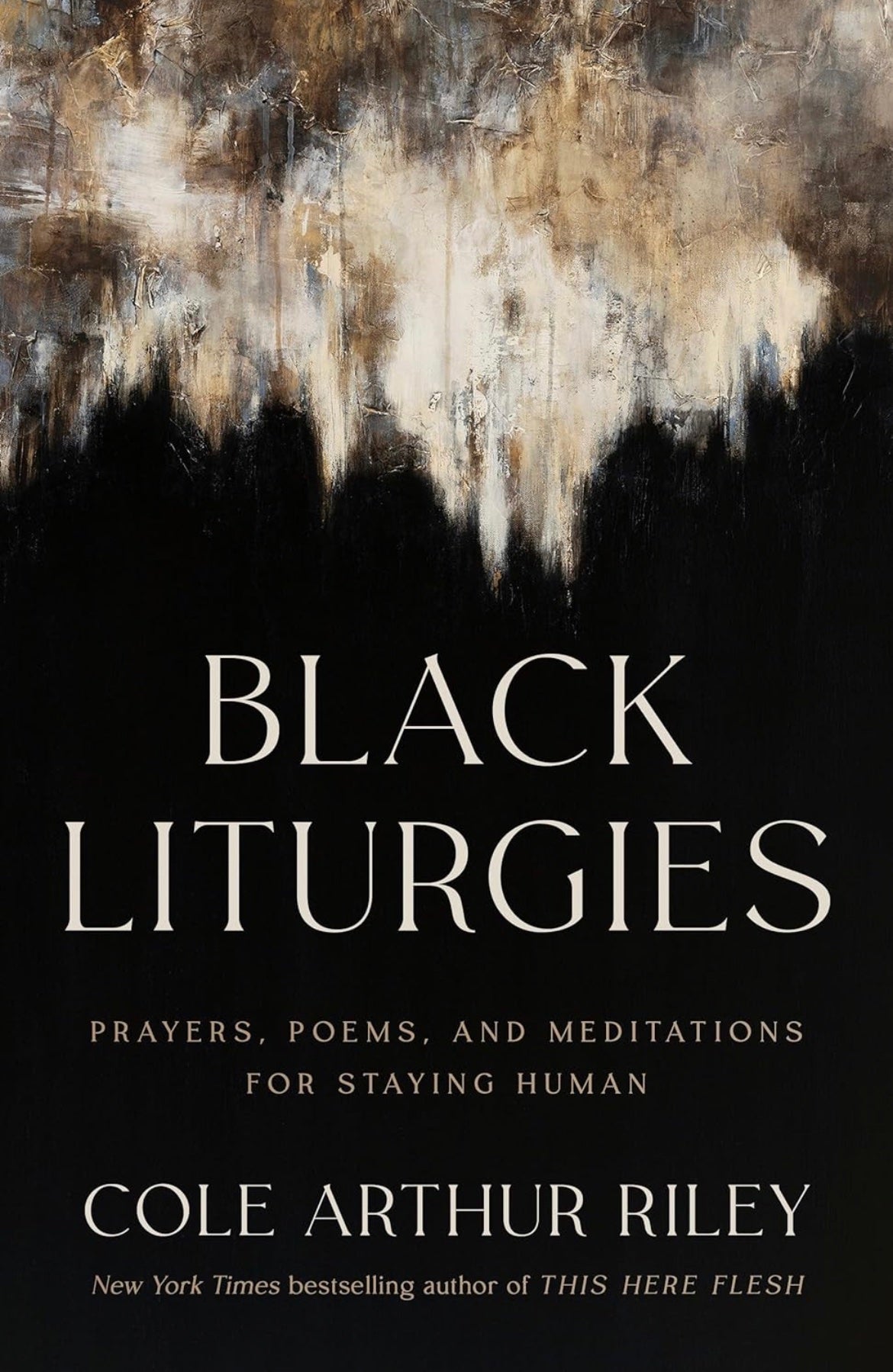Black Liturgies: Prayers, Poems, and Meditations for Staying Human by Cole Arthur Riley (hardcover)