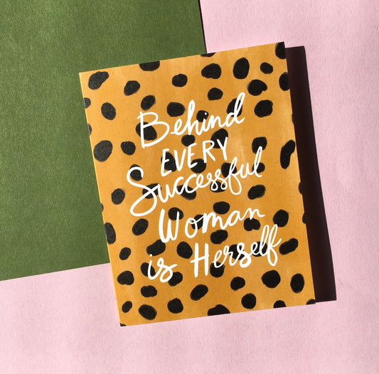 Greeting Card - Behind Every Successful Woman Is Herself