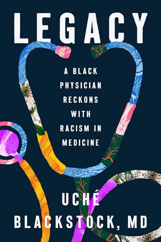 Legacy: A Black Physician Reckons with Racism in Medicine by Uché Blackstock, MD (paperback)