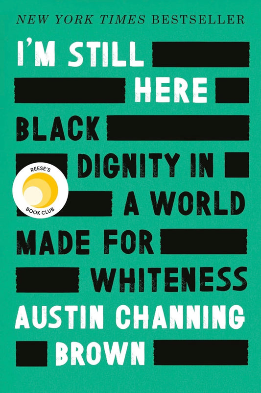 I’m Still Here: Black Dignity in a World Made for Whiteness by Austin Channing Brown (hardcover)