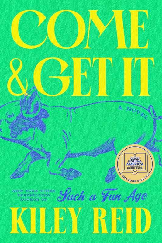 Come &amp; Get It: A Novel by Kiley Reid (hardcover)