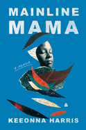 Mainline Mama: A Memoir by Keeonna Harris (hardcover)